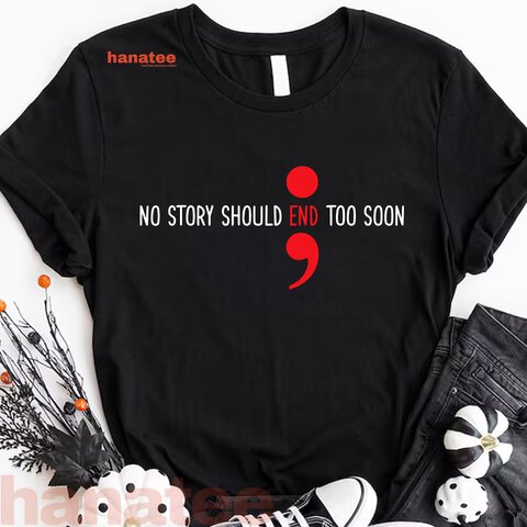 No Story Should End Too Soon Semicolon Suicide Prevention