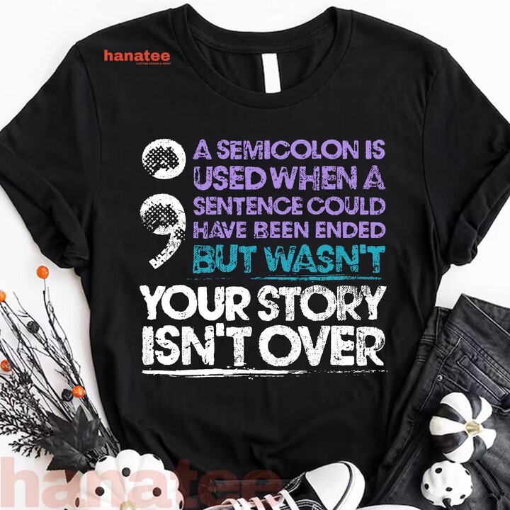 Your Story Isn't Over A Semicolon Is Used