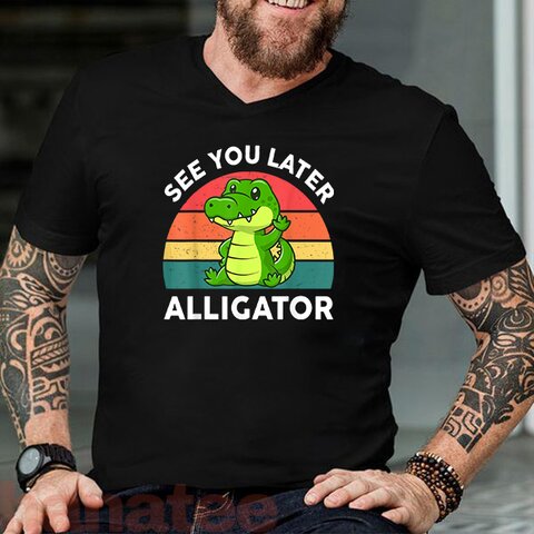 See you Later Alligator  