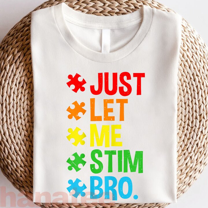 Just Let Me Stim Bro Funny Autism Awareness