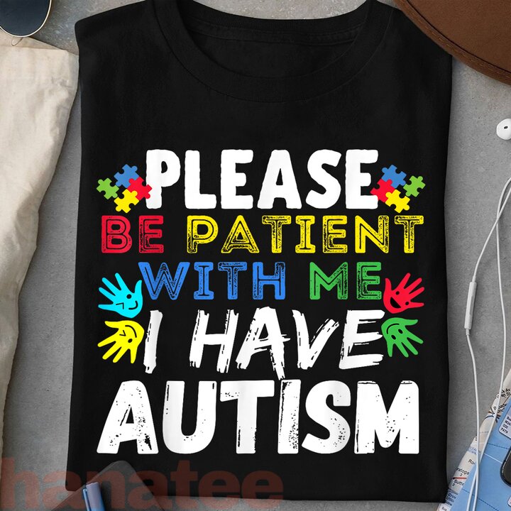 Please Be Patient I Have Autism Awareness