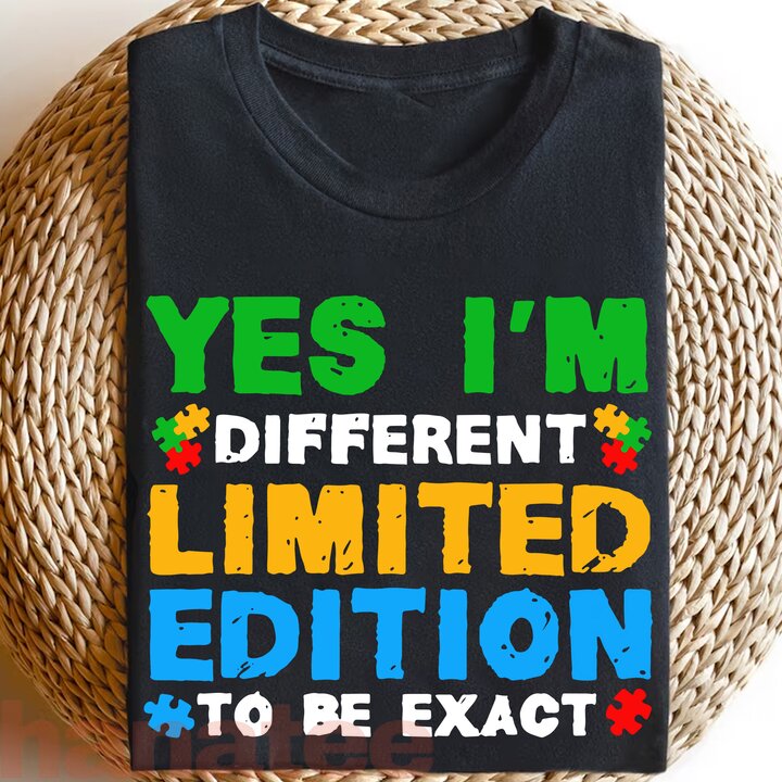 Yes I'm Different Limited Edition To Be Exact Autism Awareness