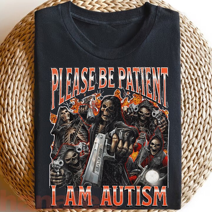 Please Be Patient I Am Autism Funny Hard Skeleton Meme 3