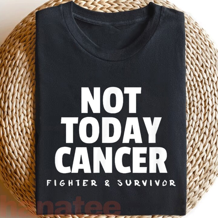 Not Today Cancer Fighter and Survivor 