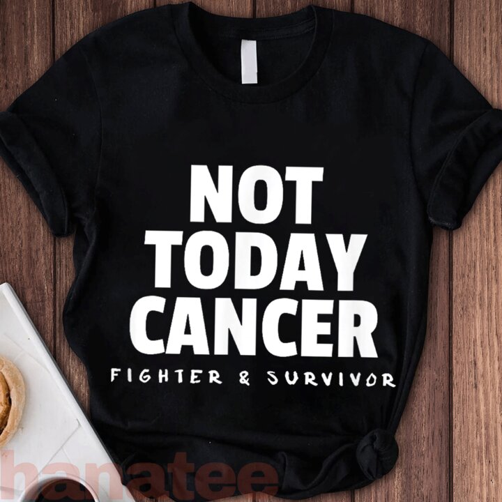 Not Today Cancer Fighter and Survivor 