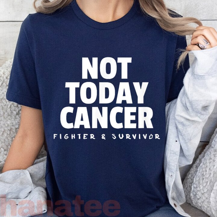 Not Today Cancer Fighter and Survivor 