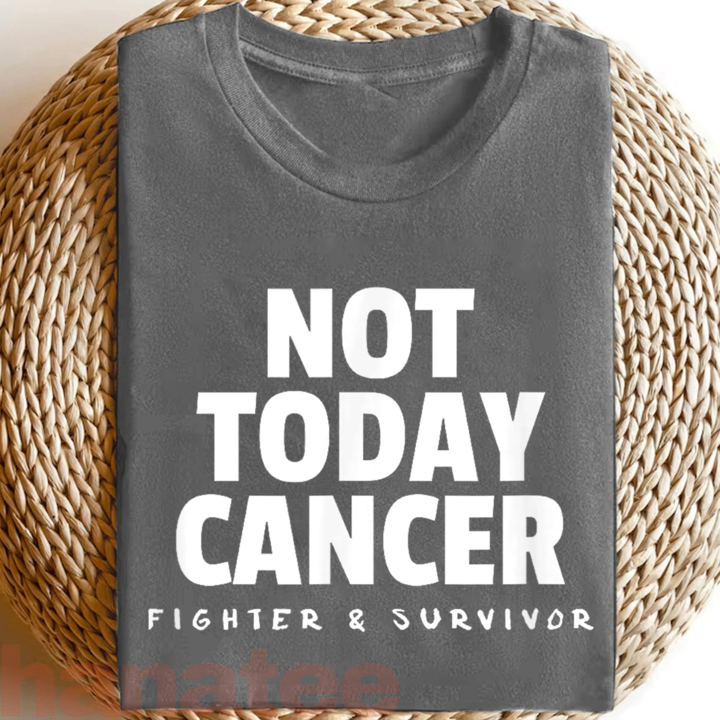 Not Today Cancer Fighter and Survivor 