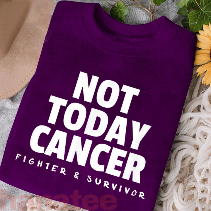 Not Today Cancer Fighter and Survivor 