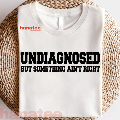 Undiagnosed But Something Ain't Right Mental Health  