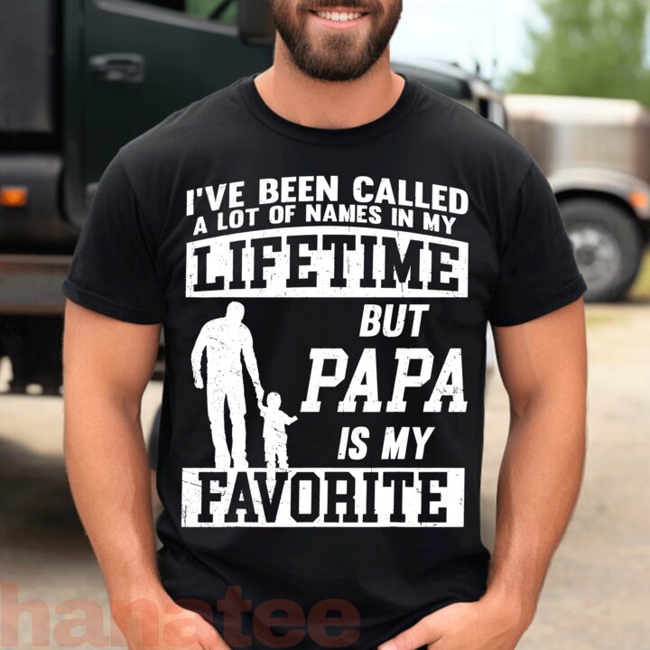 I've Been Called A Lot Of Names But Papa Is My Favoirite