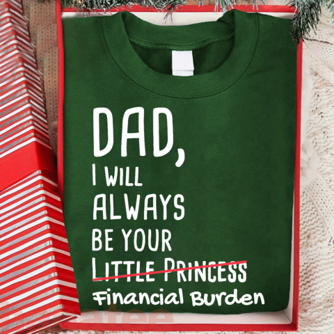 Dad, I Will Always Be Your Financial Burden Funny  