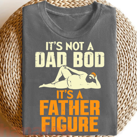 Not Dad Bod Its A Father Figure Funny  