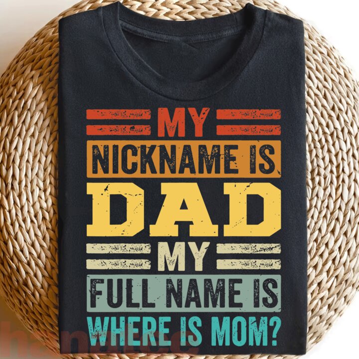 My Nickname Is Dad My Full Name Is Where Is Mom 