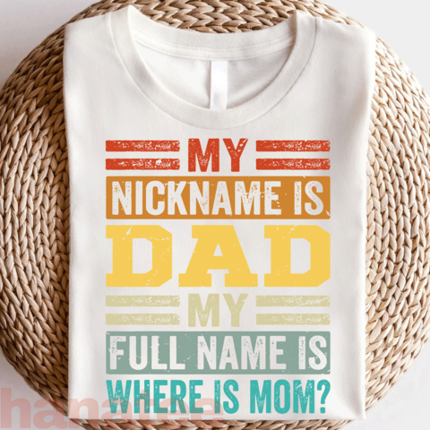 My Nickname Is Dad My Full Name Is Where Is Mom 