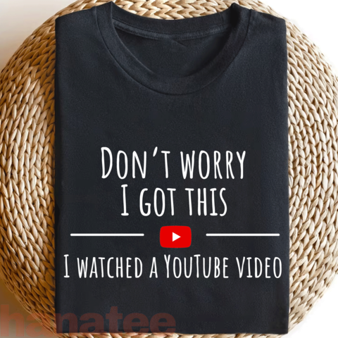 Don't Worry I Got This, I Watched A Youtube Video