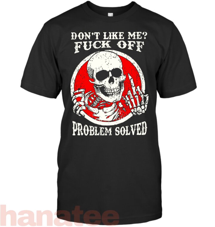 Dont Like Me Fuck Off Problem Solved Skull