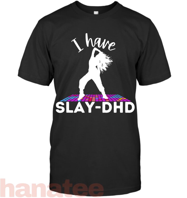 Dancer I Have Slay DHD For ADHD Girl