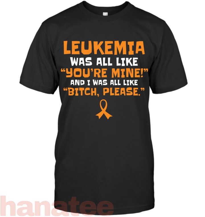 Leukemia Bitch Please