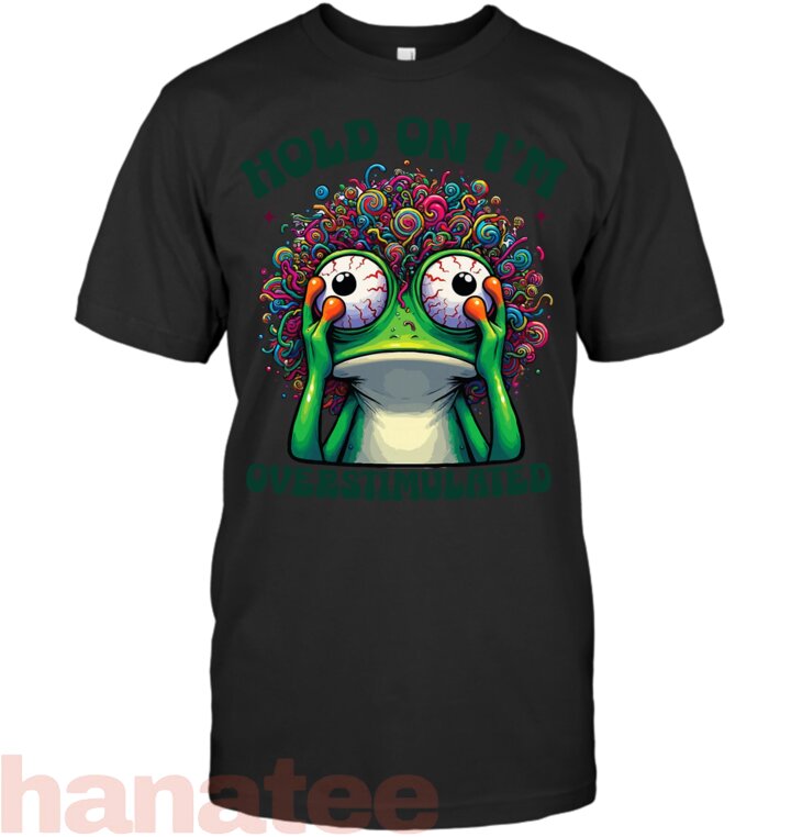 Hold On I_m Overstimulated Frog ADHD