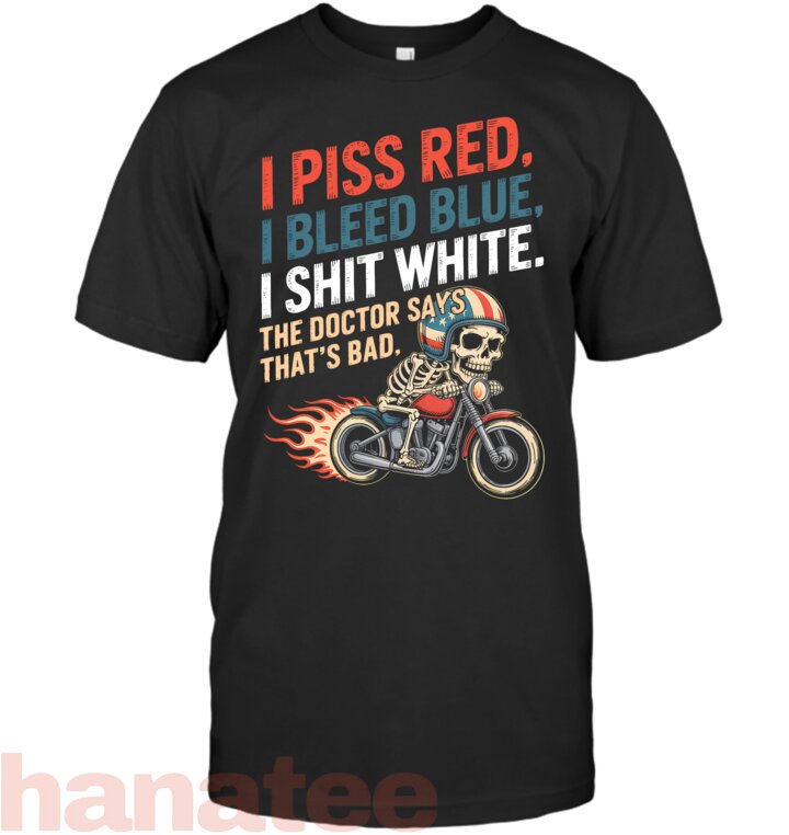 I Piss Red I Bleed Blue I Shit White
