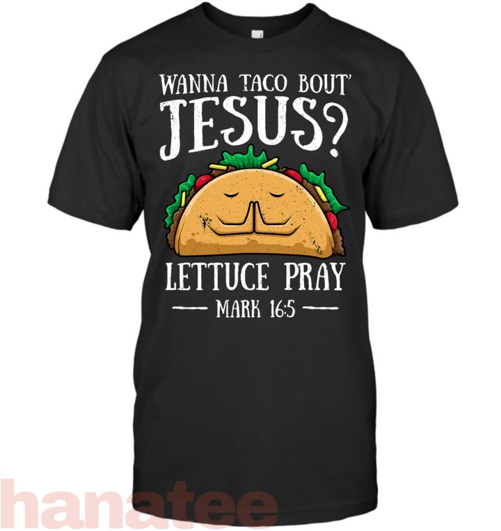 Wanna Taco Bout Jesus Lettuce Pray Cinco de Mayo Christian T-Shirt