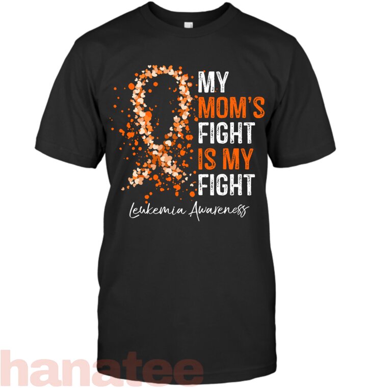 My Mom_s Fight Is My Fight Leukemia Awareness