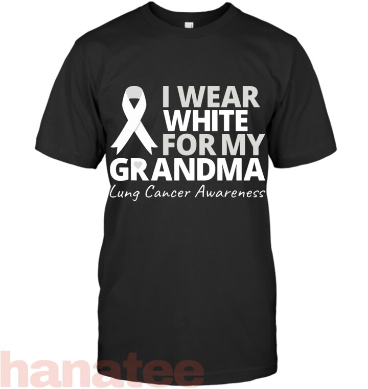 I Wear White For My Grandma Lung Cancer