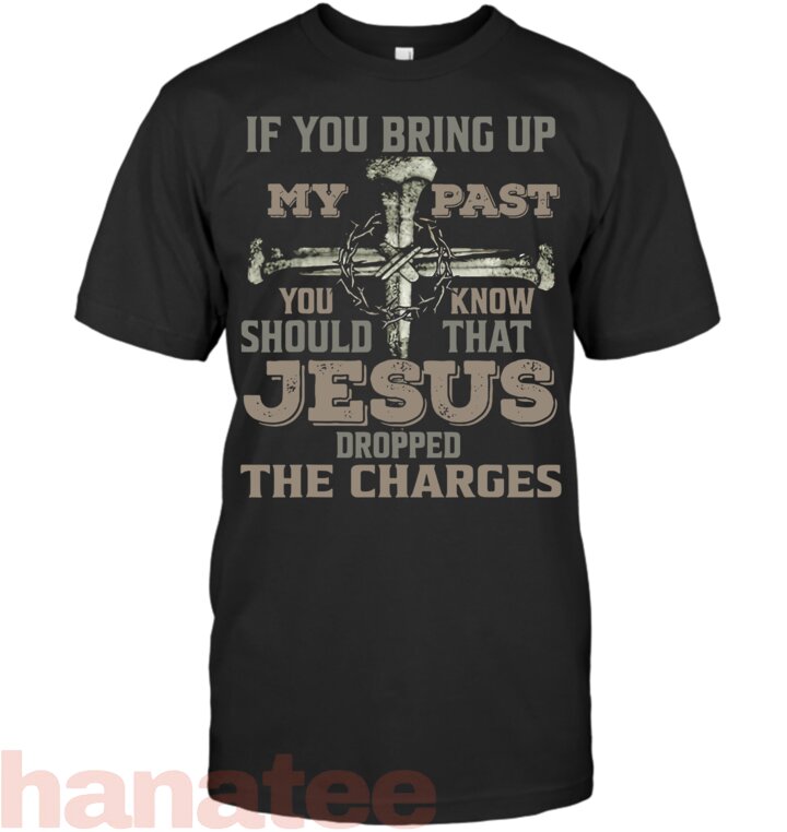 If You Bring Up My Past You Should Know That Jesus Dropped 2