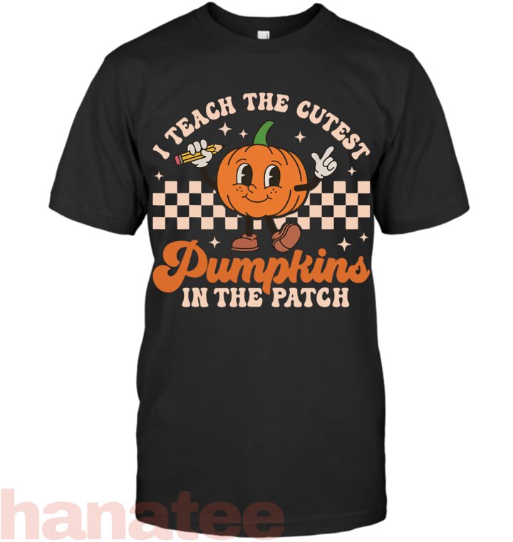 I Teach The Cutest Pumpkins In The Patch Teacher