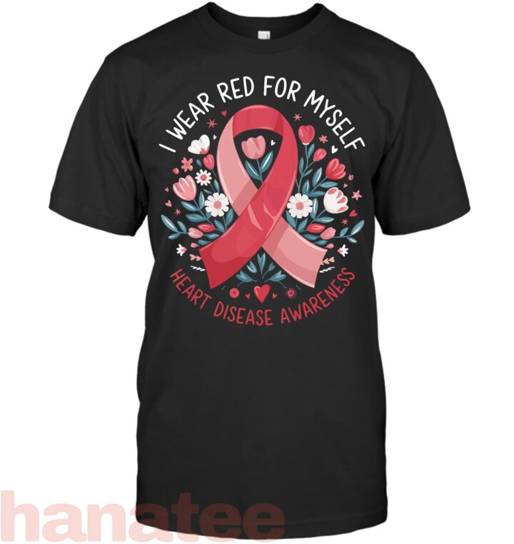 I Wear Red For Myself Heart Disease Awareness T-Shirt
