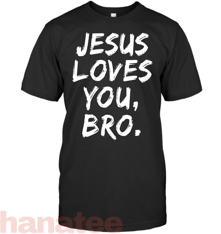 Jesus Loves You Bro Believer Faith God