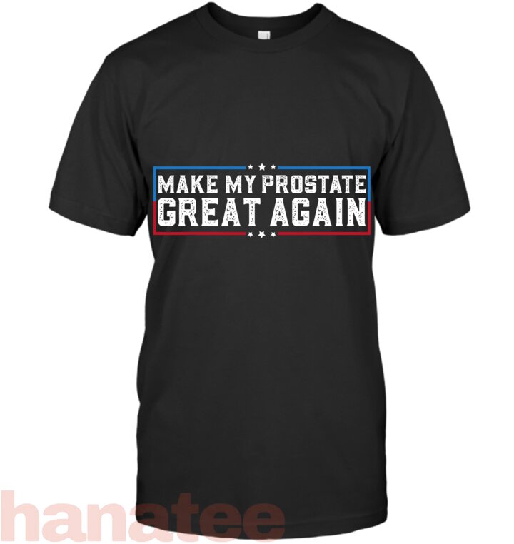 Make My Prostate Great Again Funny Prostate Surgery Recovery