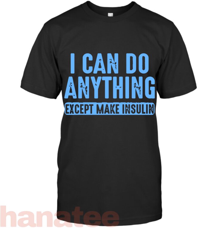 I Can Do Anything Except Make Insulin