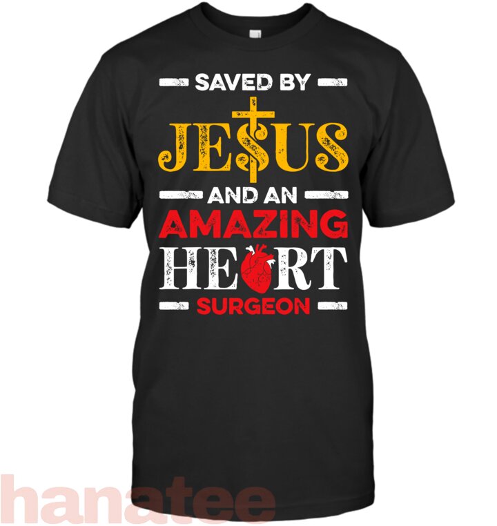 Saved By Jesus And An Amazing Heart Surgeon Heart Disease T-Shirt (1)