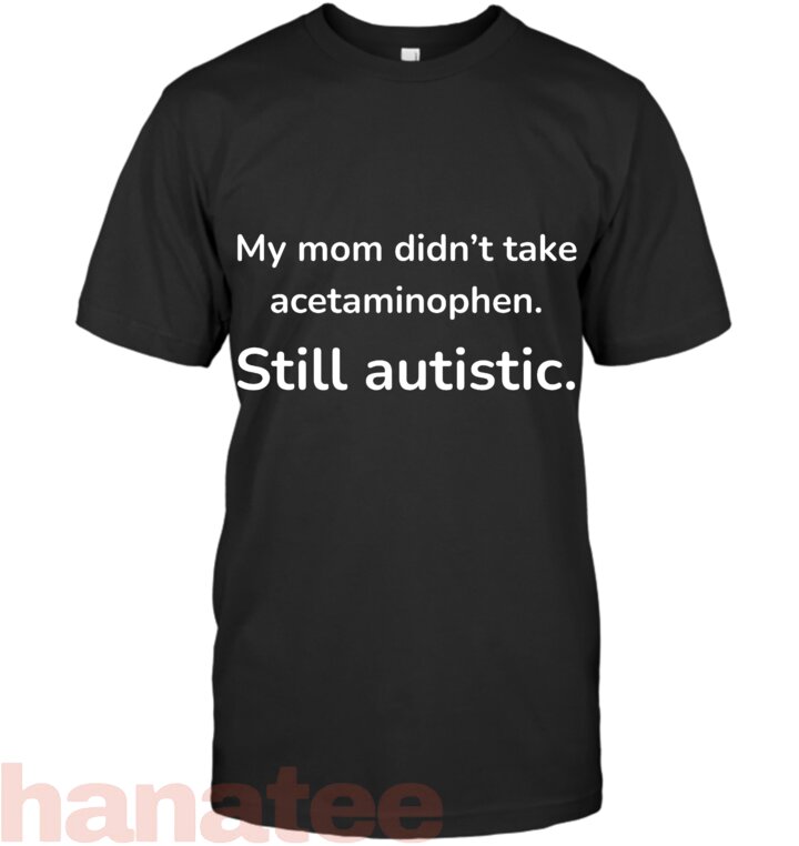 My Mom Didn't Take Acetaminophen Still Autistic