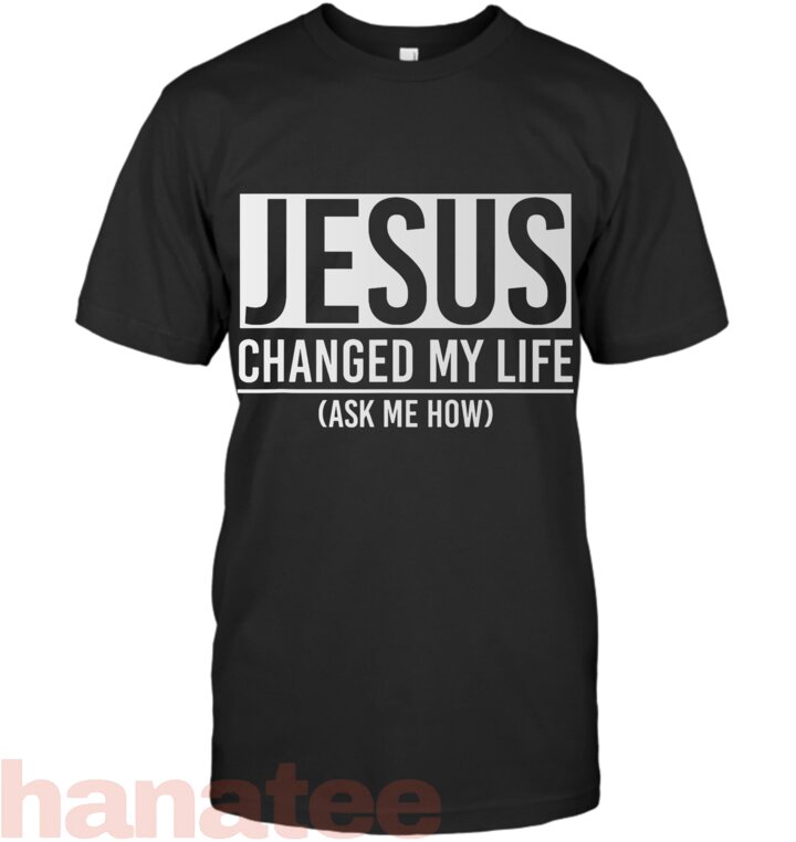 Jesus Changed My Life Ask Me How