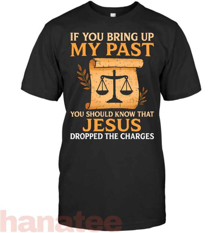 If You Bring Up My Past You Should Know That Jesus Dropped