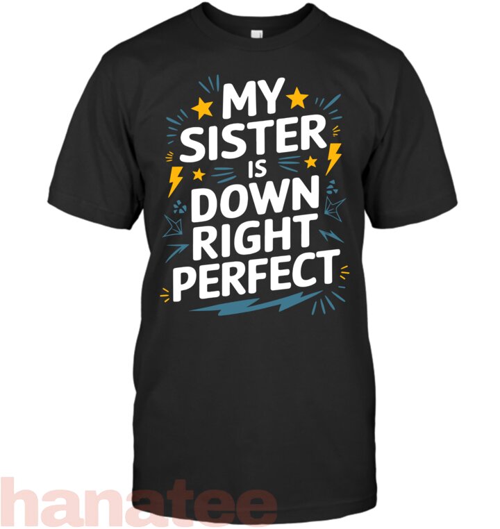 My Sister Is Down Right Perfect