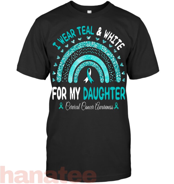 I Wear Teal And White For My Daughter Cervical Cancer