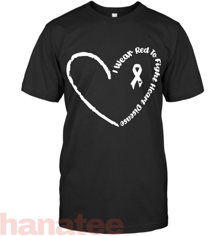 I Wear Red To Fight Heart Disease Awareness Go Red For Women T-Shirt