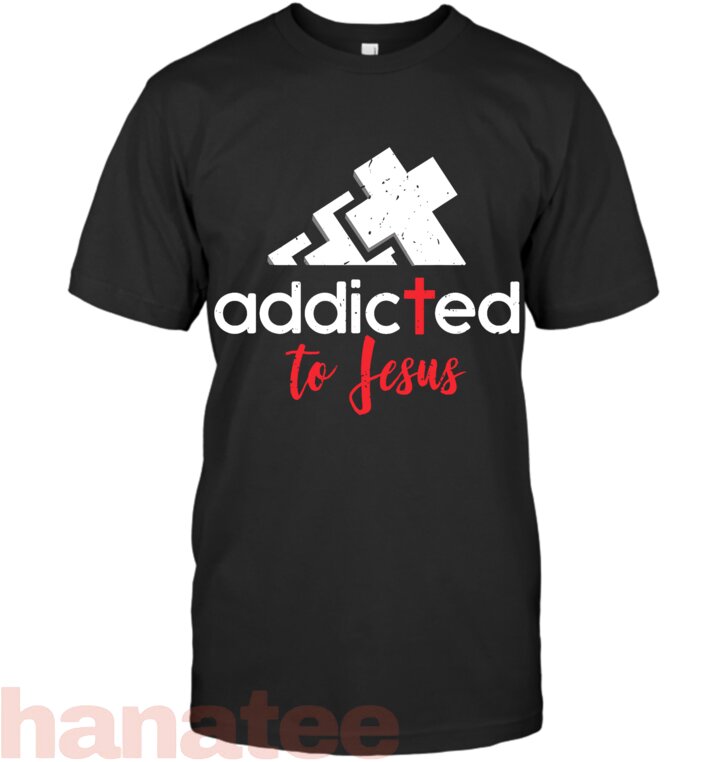 Addicted to Jesus - Christian Men Women Gift T-Shirt