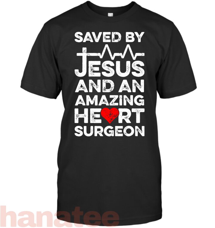 Saved By Jesus And An Amazing Heart Surgeon Heart Disease T-Shirt