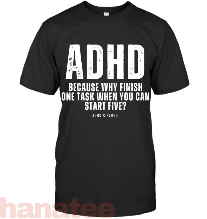 ADHD Because Why Finish One Task When You Can Start Five