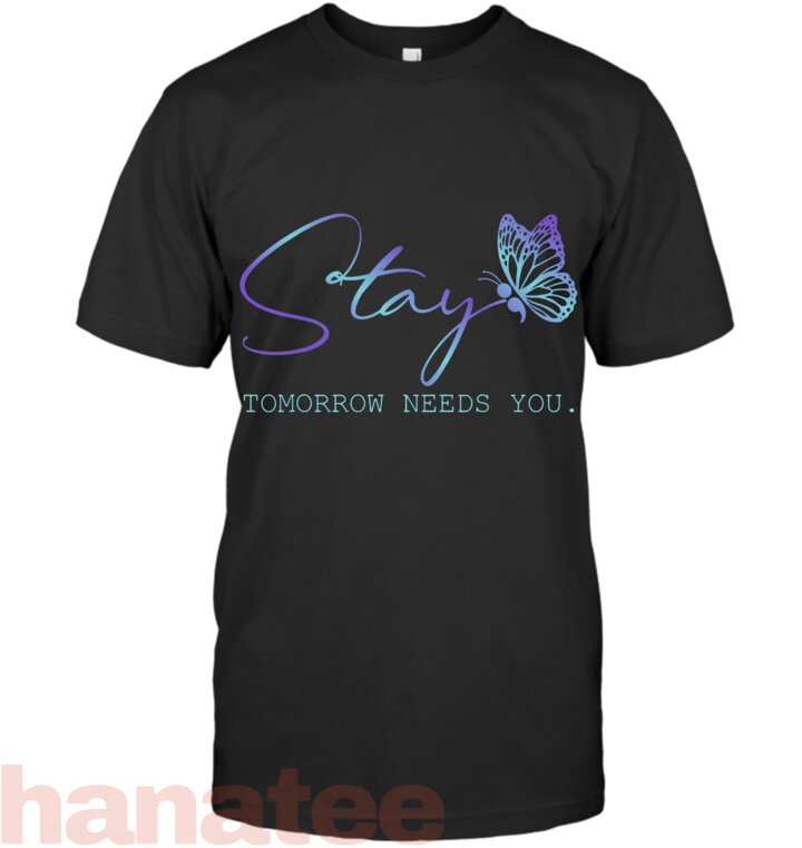 Tommorow Needs You Stay Suicide Prevention Awareness
