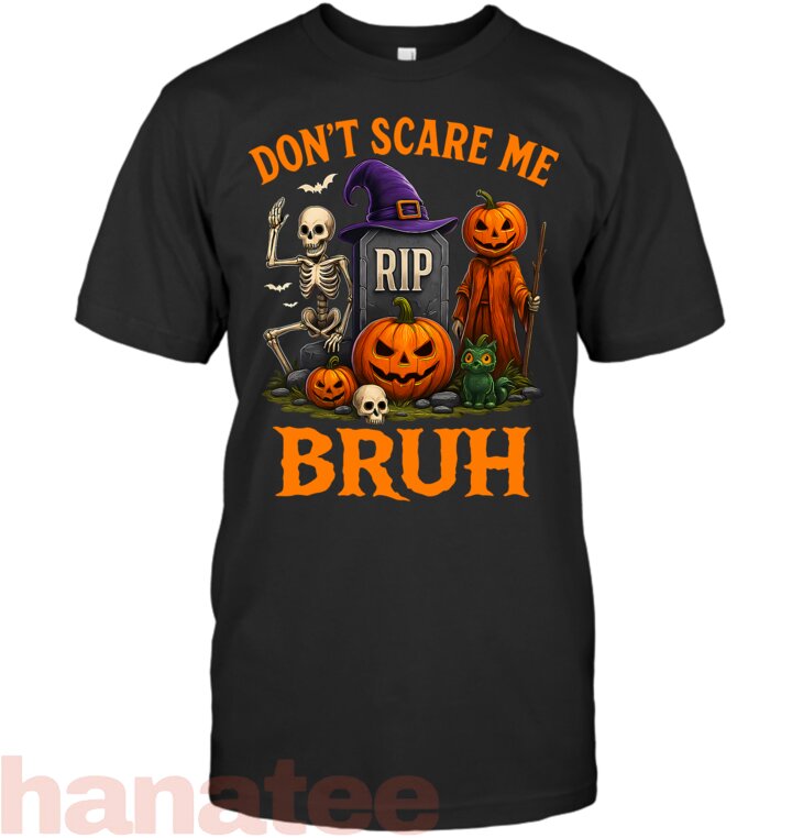 Funny Halloween Don_t Scare Me Bruh