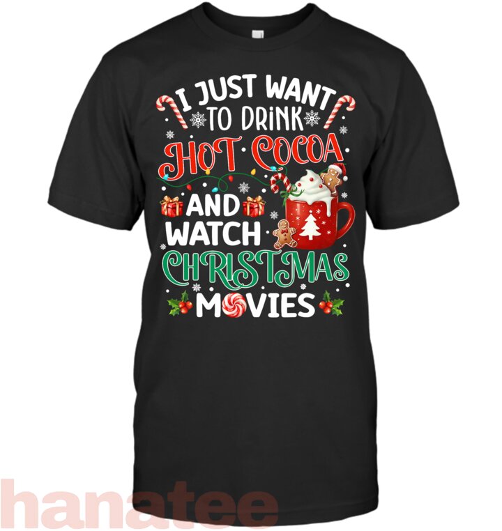 I Just Want To Drink Hot Cocoa And Watch Christmas Movies