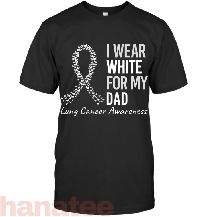 I Wear White For My Dad Lung Cancer
