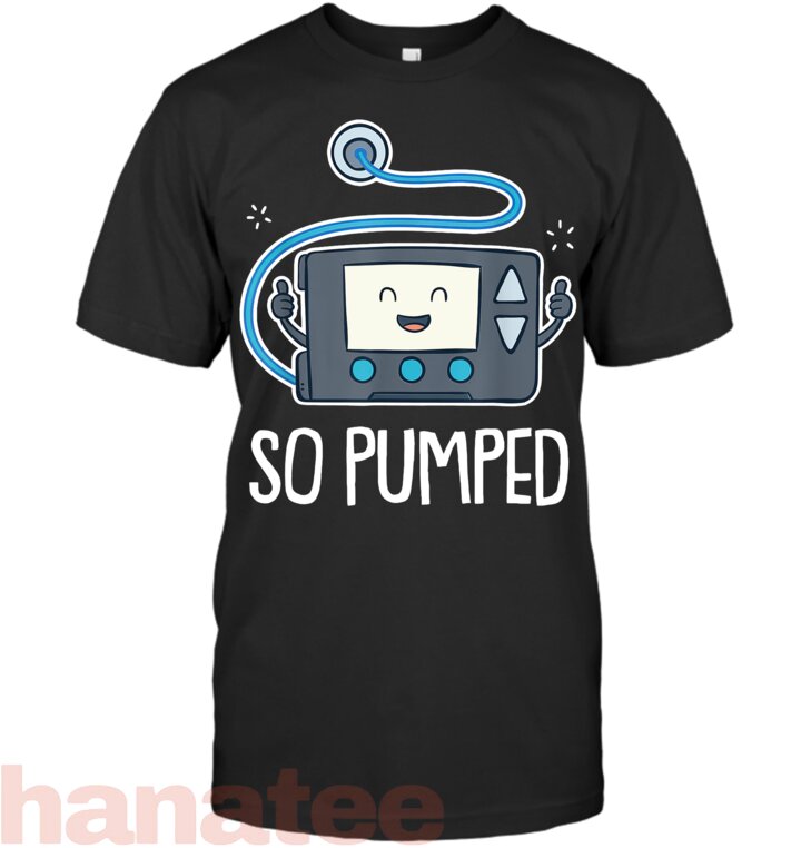 So Pumped I Insulin Pump Diabetic Type 1 Diabetes Awareness