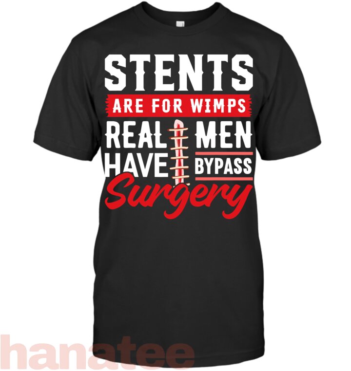 Stents Are For Wimps Shirt For Open Heart Surgery Survivor T-Shirt