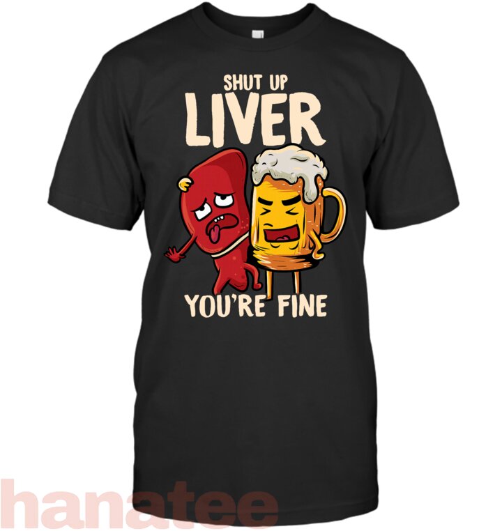 Shut Up Liver Drinking